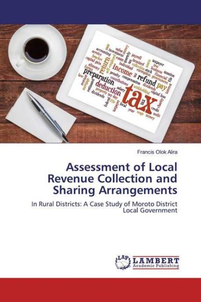 Assessment of Local Revenue Collection and Sharing Arrangements: In Rural Districts: A Case Study of - LAP Lambert Acade...