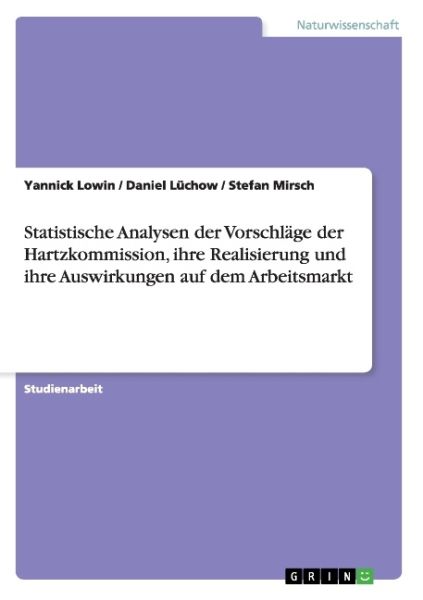 Statistische Analysen der Vorschläge der Hartzkommission, ihre Realisierung und ihre Auswirkungen au - GRIN Verlag