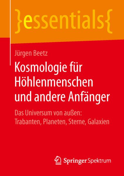 Kosmologie für Höhlenmenschen und andere Anfänger: Das Universum von außen: Trabanten, Planeten, Ste - Springer Berlin,S...