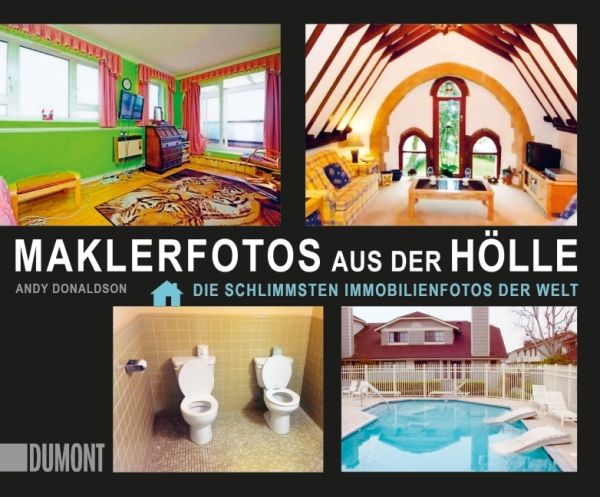 Maklerfotos aus der Hölle: Die schlimmsten Immobilienfotos der Welt. Deutsche Erstausgabe - DuMont Buchverlag