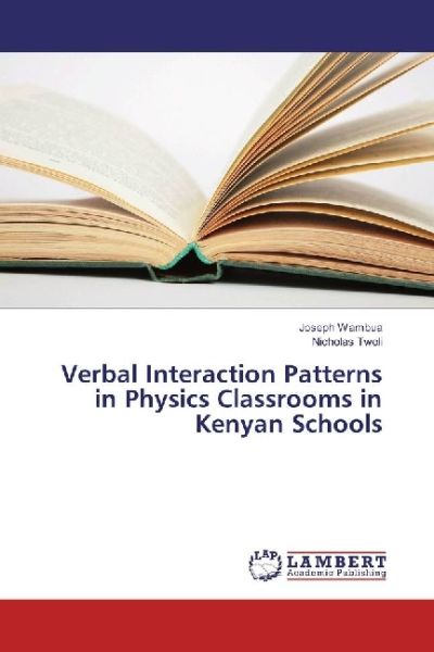 Verbal Interaction Patterns in Physics Classrooms in Kenyan Schools - LAP Lambert Acade...