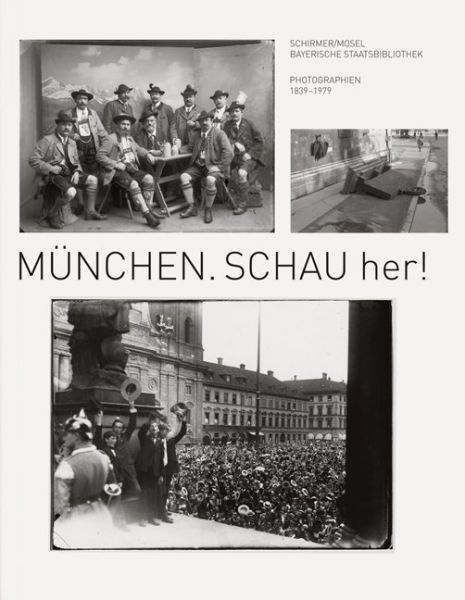 München. Schau her!: Photographien 1839-1979. Katalog zur Ausstellung in der Bayerischen Staatsbibli - Schirmer/Mosel