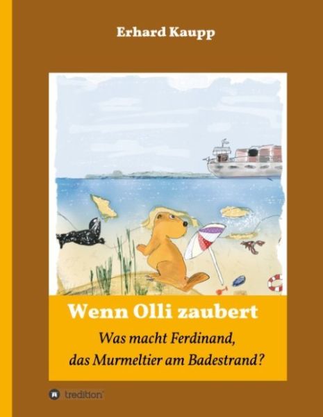 Was macht denn Ferdinand, das Murmeltier am Badestrand?: Wenn Olli zaubert - tredition