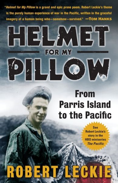 Helmet for My Pillow: From Parris Island to the Pacific: A Young Marine's Stirring Account of Combat - Penguin Random Ho...