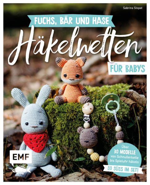 Fuchs, Bär und Hase - süße Häkelwelten für Babys: Über 30 Modelle von Schnullerkette bis Spieluhr hä - EMF Edition Micha...