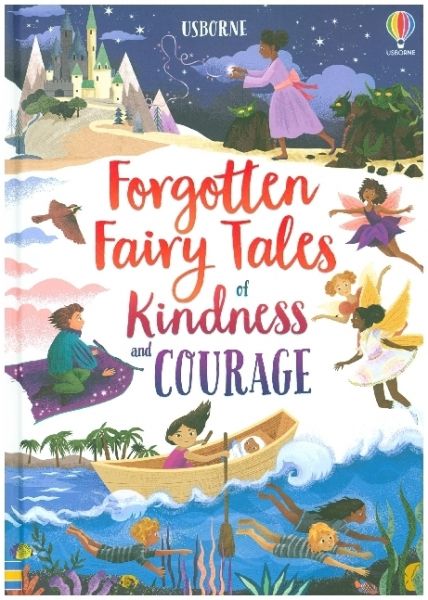 Forgotten Fairy Tales of Kindness and Courage - Usborne Publishing