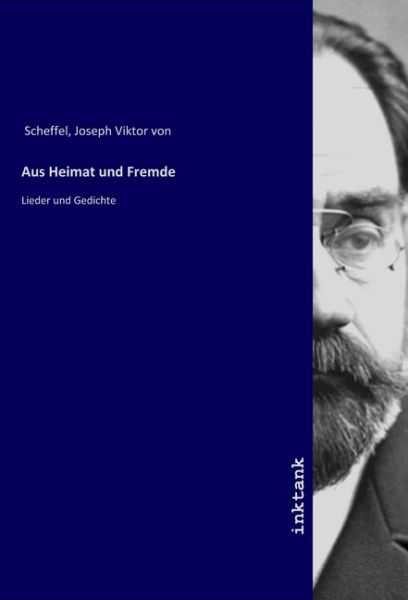 Aus Heimat und Fremde: Lieder und Gedichte - Inktank-Publishing