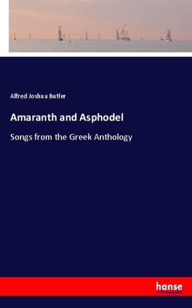 Amaranth and Asphodel: Songs from the Greek Anthology - Hansebooks