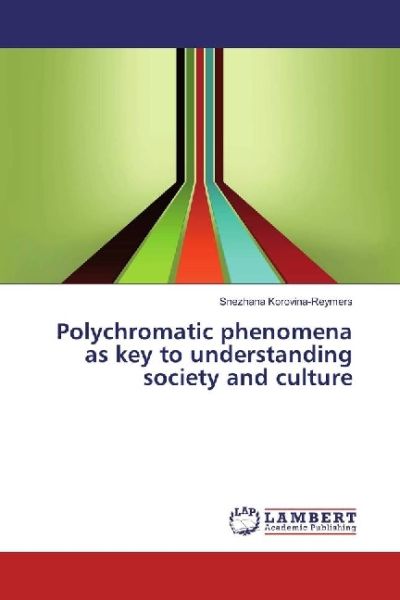 Polychromatic phenomena as key to understanding society and culture - LAP Lambert Acade...
