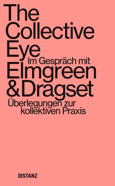 Elmgreen & Dragset: The Collective Eye - Thoughts on Collective Practice ( Deutschsprachige Ausgabe) - Distanz