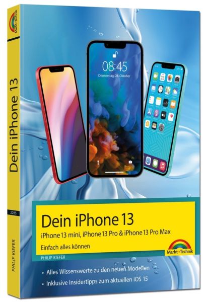 Dein neues iPhone - Einfach alles können - Die Anleitung zu allen neuen iPhones. Aktuell zu iOS 15 - - Markt +Technik