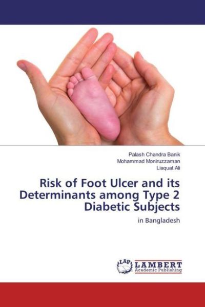 Risk of Foot Ulcer and its Determinants among Type 2 Diabetic Subjects: in Bangladesh - LAP Lambert Acade...