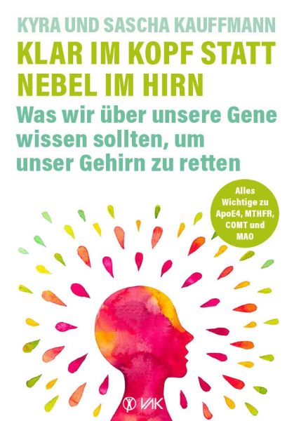 Klar im Kopf statt Nebel im Hirn: Was wir über unsere Gene wissen sollten, um unser Gehirn zu retten - VAK-Verlag