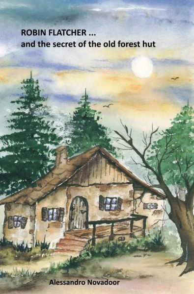 ROBIN FLATCHER...and the secret of the old forest hut - epubli