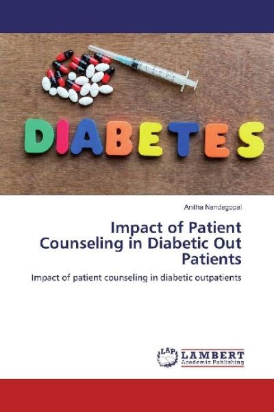Impact of Patient Counseling in Diabetic Out Patients: Impact of patient counseling in diabetic outp - LAP Lambert Acade...