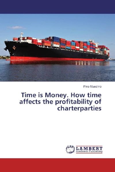 Time is Money. How time affects the profitability of charterparties - LAP Lambert Acade...