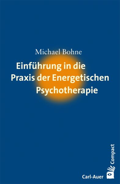 Einführung in die Praxis der Energetischen Psychotherapie - Carl-Auer
