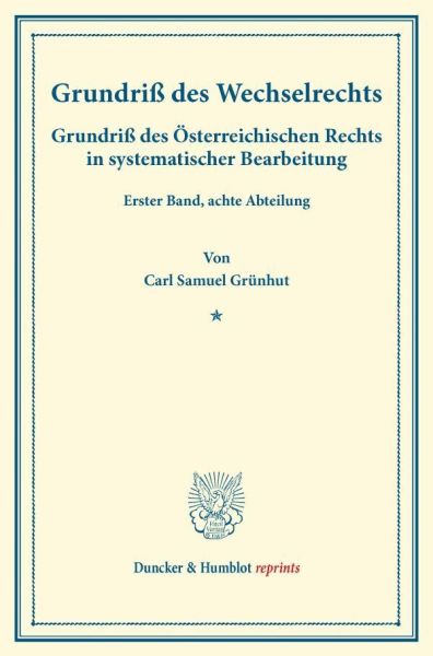 Grundriß des Wechselrechts.: Grundriß des Österreichischen Rechts in systematischer Bearbeitung. Ers - Duncker & Humblot