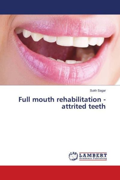 Full mouth rehabilitation - attrited teeth - LAP Lambert Acade...