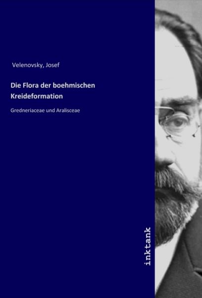 Die Flora der boehmischen Kreideformation: Gredneriaceae und Aralisceae - Inktank-Publishing