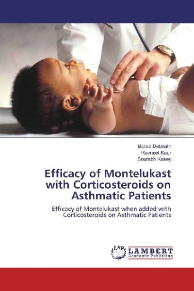 Efficacy of Montelukast with Corticosteroids on Asthmatic Patients: Efficacy of Montelukast when add - LAP Lambert Acade...