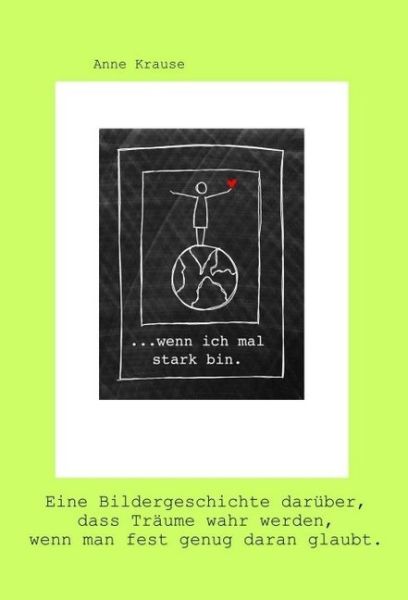 ...wenn ich mal stark bin.: Eine Bildergeschichte darüber, dass Träume wahr werden, wenn man fest ge - tredition