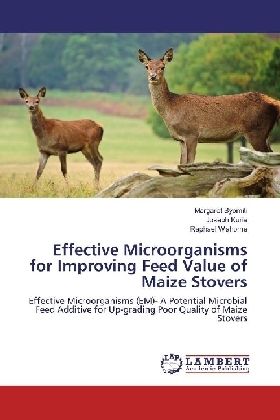 Effective Microorganisms for Improving Feed Value of Maize Stovers: Effective Microorganisms (EM)- A - LAP Lambert Acade...