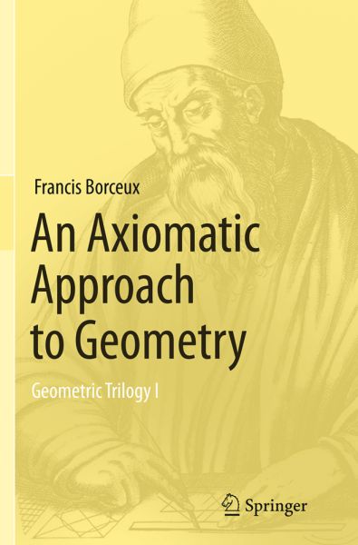 An Axiomatic Approach to Geometry: Geometric Trilogy I - Springer Berlin,S...