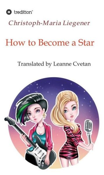 How to Become a Star: Translated by Leanne Cvetan - tredition