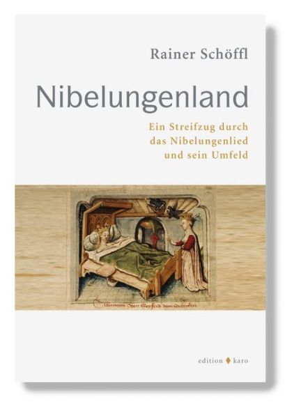 Nibelungenland: Ein Streifzug durch das Nibelungenlied und sein Umfeld - Edition Karo