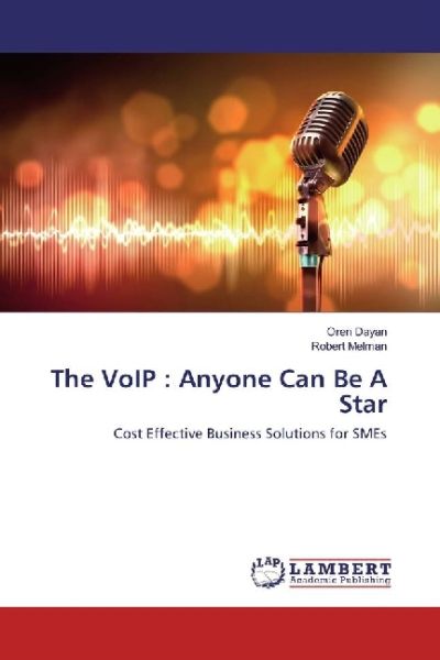 The VoIP : Anyone Can Be A Star: Cost Effective Business Solutions for SMEs - LAP Lambert Acade...