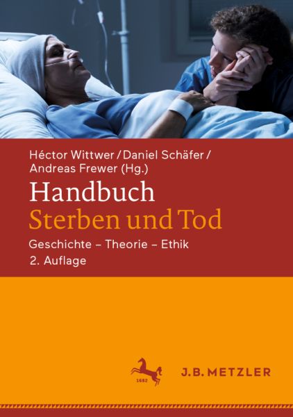 Handbuch Sterben und Tod: Geschichte - Theorie - Ethik - J.B. Metzler