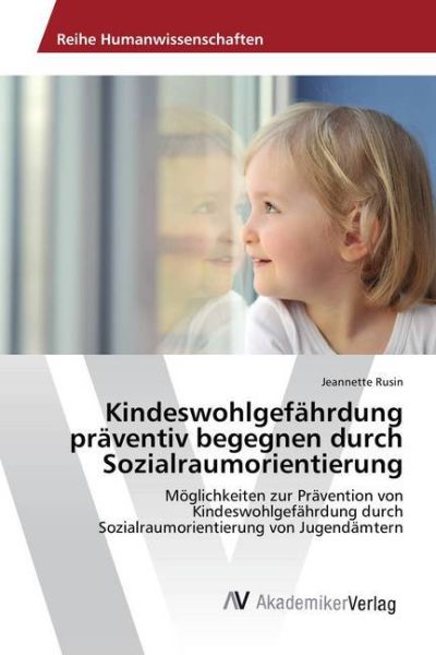 Kindeswohlgefährdung präventiv begegnen durch Sozialraumorientierung: Möglichkeiten zur Prävention v - AV Akademikerverl...