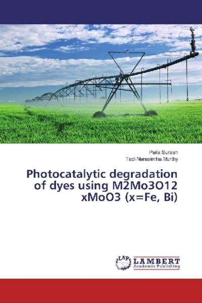 Photocatalytic degradation of dyes using M2Mo3O12 xMoO3 (x=Fe, Bi) - LAP Lambert Acade...