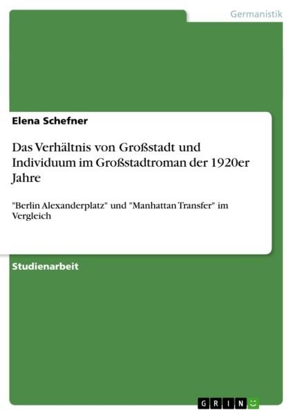 Das Verhältnis von Großstadt und Individuum im Großstadtroman der 1920er Jahre: "Berlin Alexanderpla