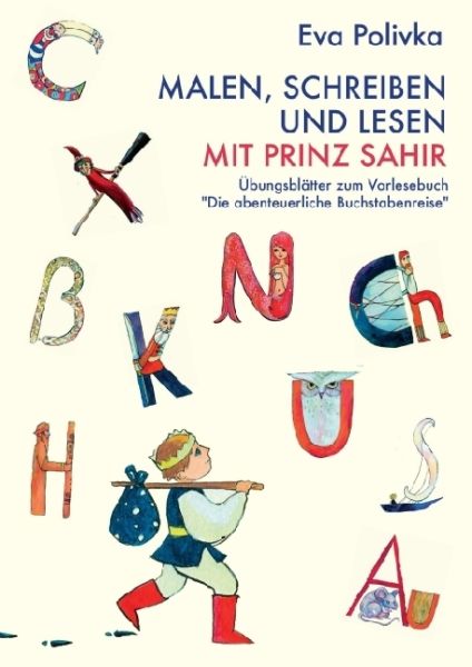 Malen, schreiben und lesen mit Prinz Sahir: Übungsblätter zum Vorlesebuch "Die abenteuerliche Buchst - myMorawa,Morawa L...