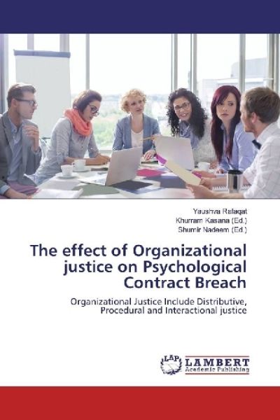 The effect of Organizational justice on Psychological Contract Breach: Organizational Justice Includ - LAP Lambert Acade...