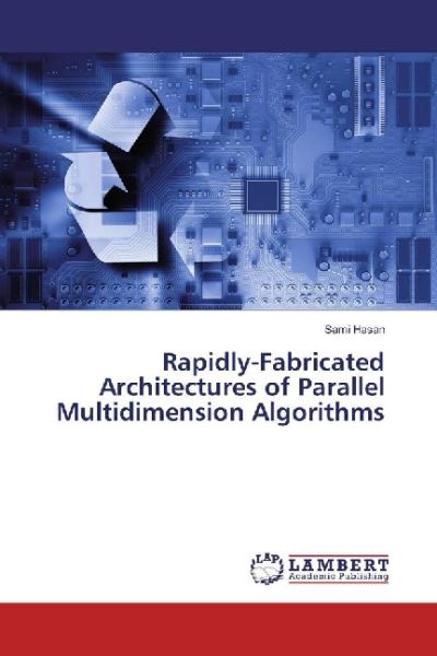 Rapidly-Fabricated Architectures of Parallel Multidimension Algorithms - LAP Lambert Acade...