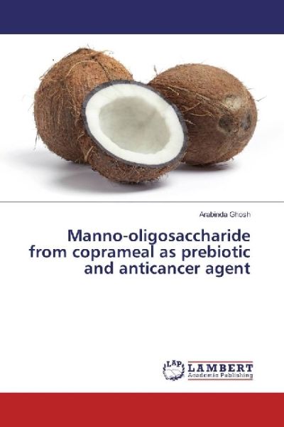 Manno-oligosaccharide from coprameal as prebiotic and anticancer agent - LAP Lambert Acade...
