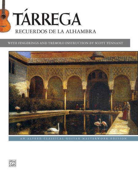Tárrega: Recuerdos de la Alhambra: The music of Francisco Tárrega / fingerings by Scott Tennant - Alfred Music Publ...