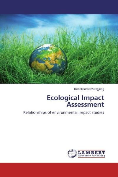 Ecological Impact Assessment: Relationships of environmental impact studies - LAP Lambert Acade...
