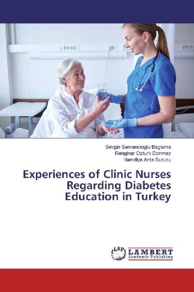 Experiences of Clinic Nurses Regarding Diabetes Education in Turkey - LAP Lambert Acade...