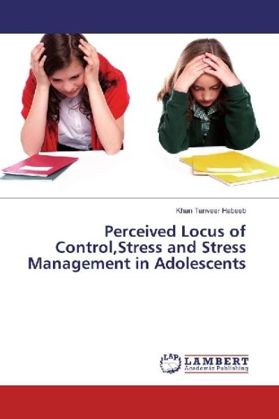 Perceived Locus of Control,Stress and Stress Management in Adolescents - LAP Lambert Acade...