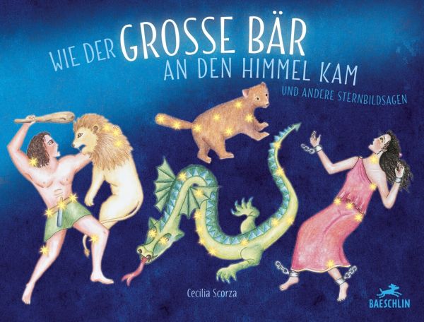 Wie der grosse Bär an den Himmel kam: und andere Planetensagen. Bilderbuch - Baeschlin