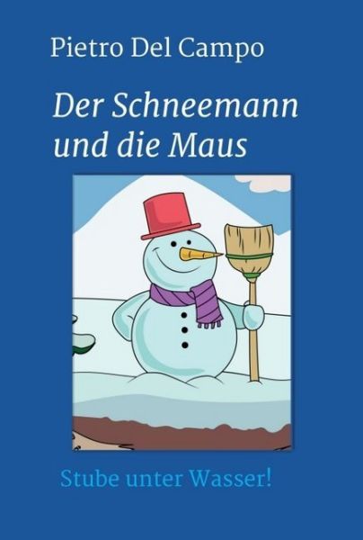 Der Schneemann und die Maus: Stube unter Wasser! - tredition