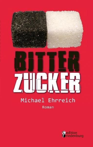 Bitterzucker: Diabetes, Dialyse, Transplantation. Roman - Books on Demand,E...