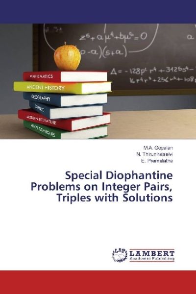 Special Diophantine Problems on Integer Pairs, Triples with Solutions - LAP Lambert Acade...