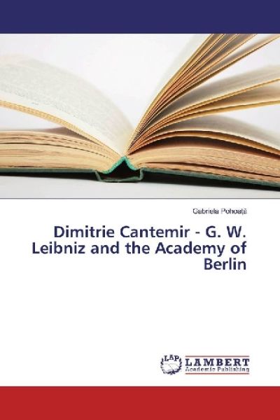 Dimitrie Cantemir - G. W. Leibniz and the Academy of Berlin - LAP Lambert Acade...