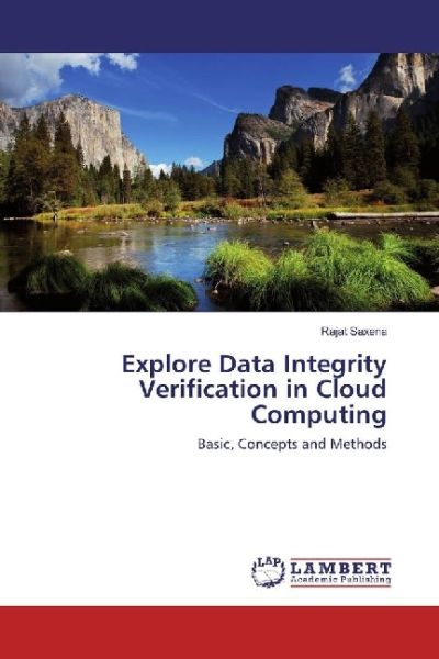 Explore Data Integrity Verification in Cloud Computing: Basic, Concepts and Methods - LAP Lambert Acade...