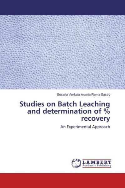 Studies on Batch Leaching and determination of % recovery: An Experimental Approach - LAP Lambert Acade...